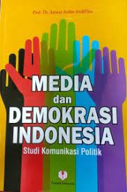 Media dan Demokrasi Indonesia: Studi Komunikasi Politik