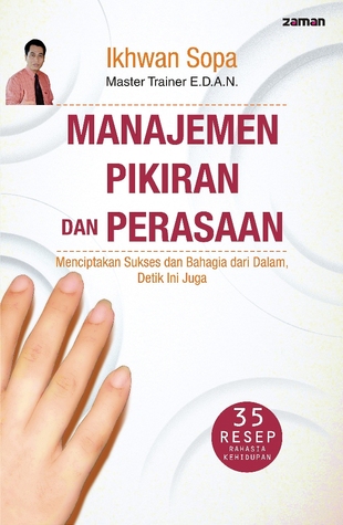 Manajemen Pikiran dan Perasaan: Menciptakan Sukses dan Bahagia dari Dalam, Detik Ini Juga