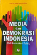 Media dan Demokrasi Indonesia: Studi Komunikasi Politik