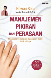 Manajemen Pikiran dan Perasaan: Menciptakan Sukses dan Bahagia dari Dalam, Detik Ini Juga